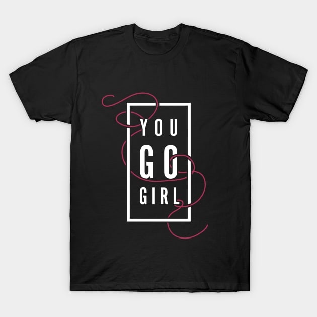 You GO Girl T-Shirt by NeonSunset